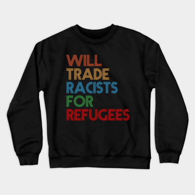 Will Trade Racists For Refugees Crewneck Sweatshirt by sanavoc